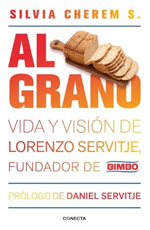 Image du vendeur pour Al grano / From the Grain : Vida y visin de Lorenzo Servitje, fundador de Bimbo -Language: spanish mis en vente par GreatBookPrices