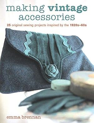 Bild des Verkufers fr Making Vintage Accessories: 25 Original Sewing Projects Inspired by the 1920s-60s zum Verkauf von WeBuyBooks