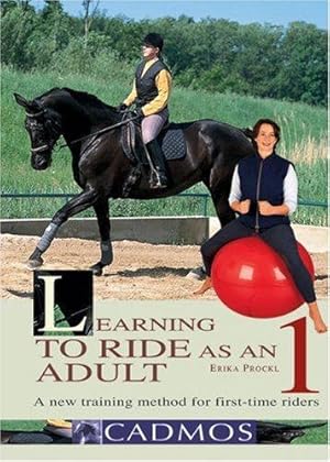 Bild des Verkufers fr Learning to Ride as an Adult: Loosening-up, swinging, rotation 1: A New Riding Manual and Training Programme: A New Training Method for First Time . A New Riding Manual and Training Programme) zum Verkauf von WeBuyBooks