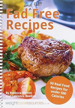 Seller image for Fad Free Recipes - 50 Real Food Recipes for Under 500 Calories for sale by WeBuyBooks