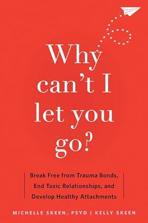 Bild des Verkufers fr Why Can't I Let You Go? : Break Free from Trauma Bonds, End Toxic Relationships, and Develop Healthy Attachments zum Verkauf von AHA-BUCH GmbH