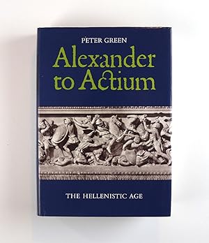 Alexander to Actium The Historical Evolution of the Hellenistic Age 1st Edition 1990