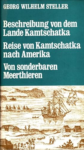 Bild des Verkufers fr Beschreibung von dem Lande Kamtschatka - Reise von Kamtschatka nach Amerika - Ausfhrliche Beschreibung von sonderbaren Meerthieren [Meerestieren]. Quellen und Forschungen zur Geschichte der Geographie und der Reisen ; 10 zum Verkauf von Versandantiquariat Nussbaum