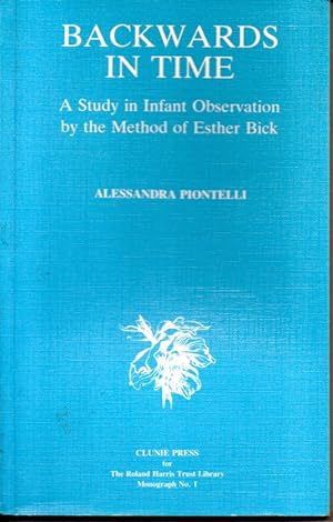 Backwards in time. A study in infant observation by the method of Esther Bick