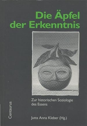 Die Äpfel der Erkenntnis : zur historischen Soziologie des Essens. [Jutta Anna Kleber (Hg.)] / Sc...