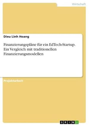 Bild des Verkufers fr Finanzierungsplne fr ein EdTech-Startup. Ein Vergleich mit traditionellen Finanzierungsmodellen zum Verkauf von AHA-BUCH GmbH