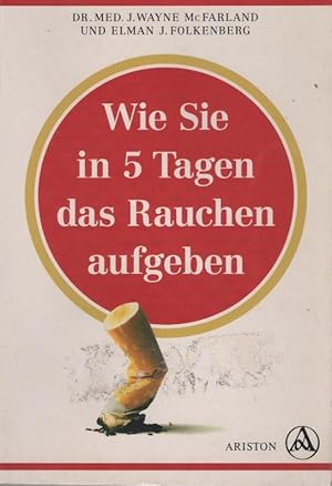 Seller image for Wie Sie in 5 Tagen das Rauchen aufgeben. J. Wayne McFarland ; Elman J. Folkenberg. [Aus d. Amerikan. bertr. von Wolfgang Maier] / Ariston-Paperback for sale by Schrmann und Kiewning GbR