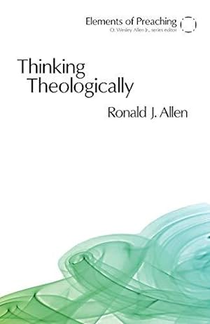 Bild des Verkufers fr Thinking Theologically: The Preacher as Theologian (Elements of Preaching) zum Verkauf von WeBuyBooks