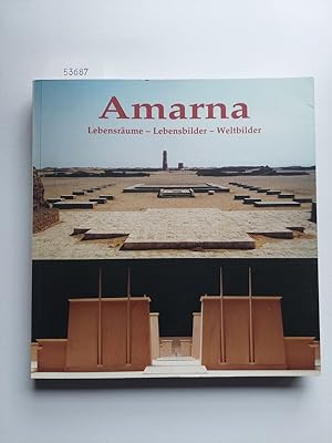 Amarna : Lebensräume - Lebensbilder - Weltbilder ; [Ausstellung im Römisch-Germanischen Museum de...