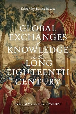 Seller image for Global Exchanges of Knowledge in the Long Eighteenth Century : Ideas and Materialities C. 1650-1850 for sale by GreatBookPricesUK