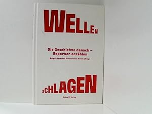 Image du vendeur pour Wellen schlagen: Die Geschichte danach - Reporter erzhlen die Geschichte danach - Reporter erzhlen mis en vente par Book Broker