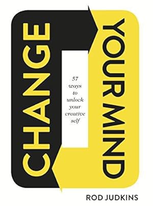 Immagine del venditore per Change Your Mind: 57 Ways to Unlock Your Creative Self venduto da WeBuyBooks