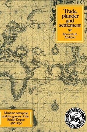 Imagen del vendedor de Trade, Plunder and Settlement: Maritime Enterprise and the Genesis of the British Empire, 1480-1630 a la venta por WeBuyBooks