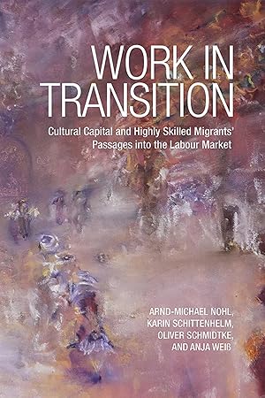 Work in Transition: Cultural Capital and Highly Skilled Migrants' Passages into the Labour Market :