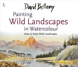 Immagine del venditore per David Bellamy  s Painting Wild Landscapes in Watercolour venduto da WeBuyBooks 2
