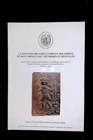 Image du vendeur pour La datation des structures et des objets du Haut Moyen Age mthodes et rsultats Actes des XVe Journes internationales d'Archologie mrovingienne, Rouen, Muse des Antiquits de la Seine-Maritime, 4-6 fvrier 1994 mis en vente par LibrairieLaLettre2