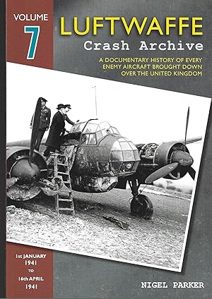 Seller image for Luftwaffe Crash Archive Volume 7: 1st January 1941 to 16th April 1941: A Documentary History of Every Enemy Aircraft Brought Down Over the United Kingdom for sale by Allen Williams Books