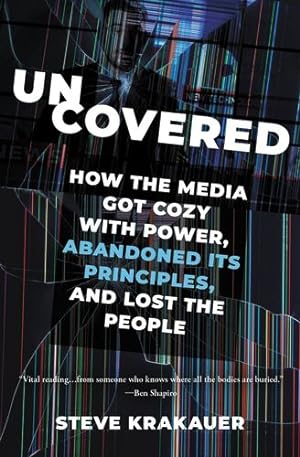 Bild des Verkufers fr Uncovered: How the Media Got Cozy with Power, Abandoned Its Principles, and Lost the People by Krakauer, Steve [Paperback ] zum Verkauf von booksXpress