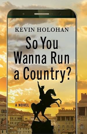 Seller image for So You Wanna Run a Country?: A Novel by Holohan, Kevin [Hardcover ] for sale by booksXpress