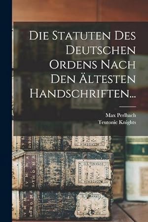 Bild des Verkufers fr Die Statuten Des Deutschen Ordens Nach Den ltesten Handschriften. zum Verkauf von AHA-BUCH GmbH
