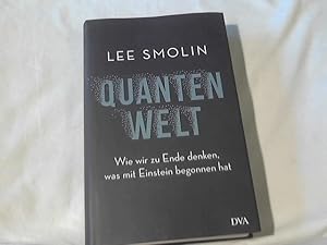 Quantenwelt : wie wir zu Ende denken, was mit Einstein begonnen hat. Lee Smolin ; aus dem Englisc...