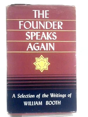 Bild des Verkufers fr The Founder Speaks Again: A Selection Of The Writings Of William Booth zum Verkauf von World of Rare Books