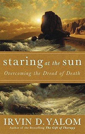 Seller image for Staring At The Sun: Being at peace with your own mortality: Overcoming the Dread of Death for sale by WeBuyBooks