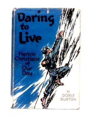 Imagen del vendedor de Daring To Live: Heroic Christians Of Our Day a la venta por World of Rare Books