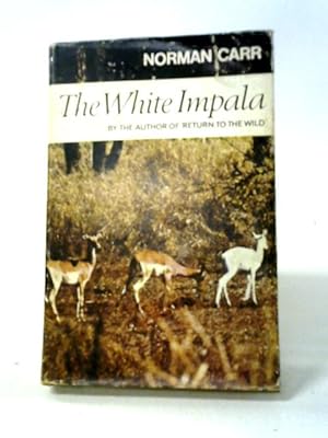 Bild des Verkufers fr The White Impala The Story of a Game Ranger zum Verkauf von World of Rare Books