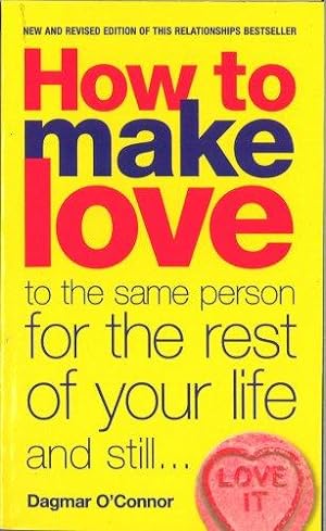 Bild des Verkufers fr How to Make Love to the Same Person for the Rest of Your Life. and Still Love It zum Verkauf von WeBuyBooks