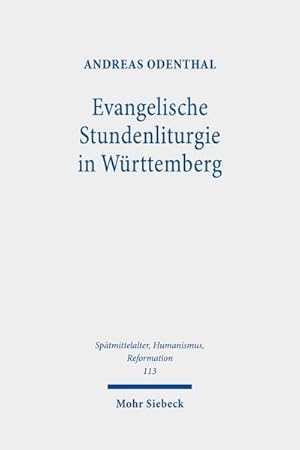 Bild des Verkufers fr Evangelische Stundenliturgie in Wrttemberg: Zum Chordienst der Klster und Klosterschulen nach Einfhrung der Reformation (Sptmittelalter, . Ages, Humanism and the Reformation, Band 113) zum Verkauf von Rheinberg-Buch Andreas Meier eK