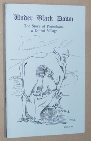 Seller image for Under Black Down : the story of Portesham, a Dorset village for sale by Nigel Smith Books