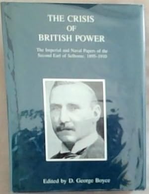 Bild des Verkufers fr The Crisis of British Power: The Imperial and Naval Papers of the Second Earl of Selborne, 1895-1910 zum Verkauf von Chapter 1