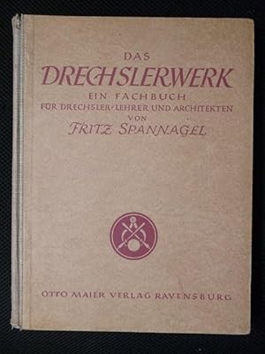 Das Drechslerwerk. Ein Fachbuch für Drechsler, Lehrer und Architekten. Auch ein Beitrag zur Gesch...