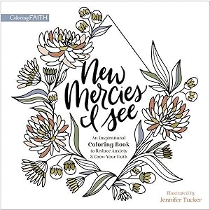 Image du vendeur pour New Mercies I See: An Inspirational Coloring Book to Reduce Anxiety and Grow Your Faith (Coloring Faith) mis en vente par ChristianBookbag / Beans Books, Inc.
