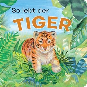 Bild des Verkufers fr Tierkindergeschichten - So lebt der Tiger - Pappbilderbuch mit farbigen Illustrationen fr Kinder ab 18 Monaten zum Verkauf von Rheinberg-Buch Andreas Meier eK