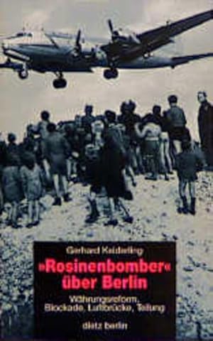 "Rosinenbomber" über Berlin: Währungsreform, Blockade, Luftbrücke, Teilung Währungsreform, Blocka...