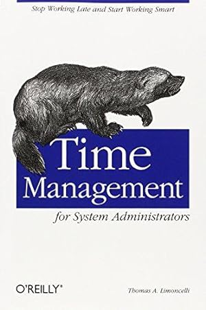 Bild des Verkufers fr Time Management for System Administrators: Stop Working Late and Start Working Smart zum Verkauf von WeBuyBooks