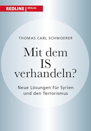 Mit dem IS verhandeln?: Neue Lösungen für Syrien und den Terrorismus Neue Lösungen für Syrien und...