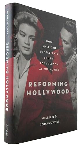 REFORMING HOLLYWOOD: How American Protestants Fought for Freedom at the Movies