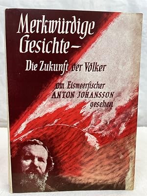Merkwürdige Gesichte! : Die Zukunft der Völker gesehen. vom Anton Johansson. Aufgezeichnet, zur E...