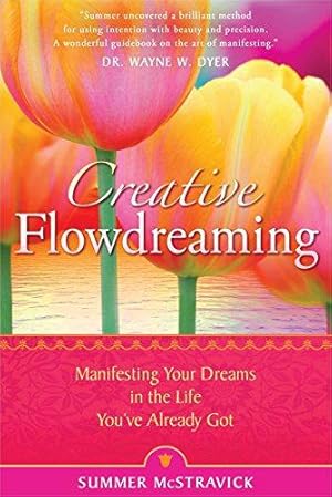 Image du vendeur pour Creative Flowdreaming: Manifesting Your Dreams in the Life You've Already Got mis en vente par WeBuyBooks