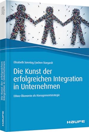 Die Kunst der erfolgreichen Integration in Unternehmen: Ethno-Ökonomie als Managementstrategie (H...