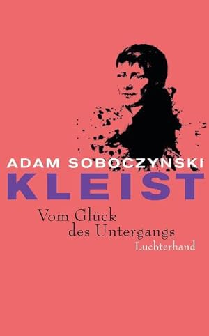 Seller image for Kleist: Vom Glck des Untergangs vom Glck des Untergangs for sale by Berliner Bchertisch eG
