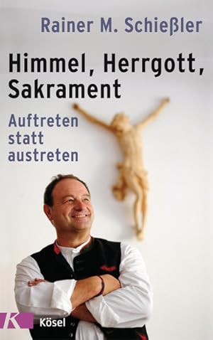 Himmel - Herrgott - Sakrament: Auftreten statt austreten Auftreten statt austreten