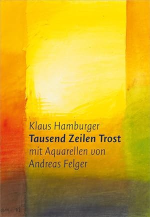 Tausend Zeilen Trost: mit Aquarellen von Andreas Felger Klaus Hamburger