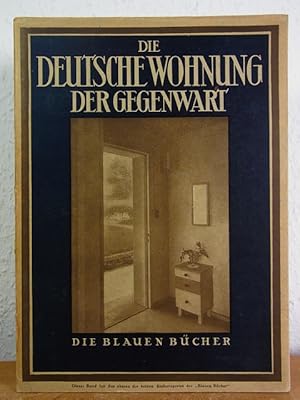 Die deutsche Wohnung der Gegenwart. Die Blauen Bücher [1. - 12. Tausend]