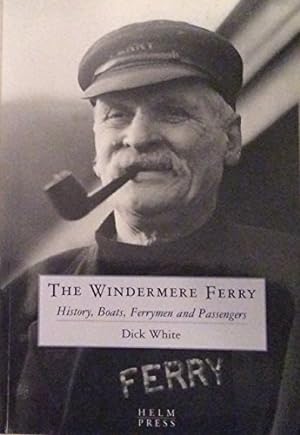 Bild des Verkufers fr The Windermere Ferry: History, Boats, Ferrymen and Passengers zum Verkauf von WeBuyBooks