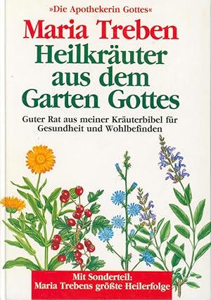 Bild des Verkufers fr Heilkruter aus dem Garten Gottes;Guter Rat aus meiner Kruterbibel fr Gesundheit und Wohlbefinden. Mit Sonderteil: Maria Trebens grter Heilerfolg zum Verkauf von Antiquariat Kastanienhof