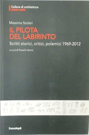 Il Pilota Del Labirinto: Scritti Storici, Critici, Polemici 1969-2012